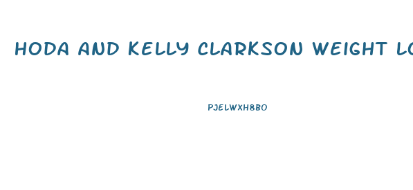Hoda And Kelly Clarkson Weight Loss 2024