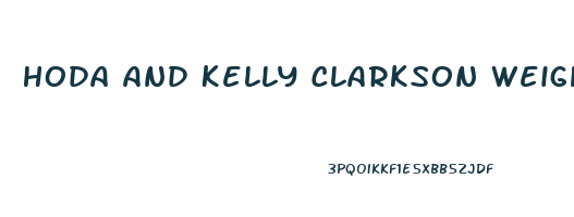 Hoda And Kelly Clarkson Weight Loss