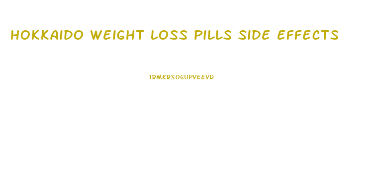 Hokkaido Weight Loss Pills Side Effects