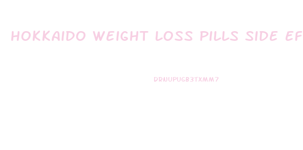 Hokkaido Weight Loss Pills Side Effects