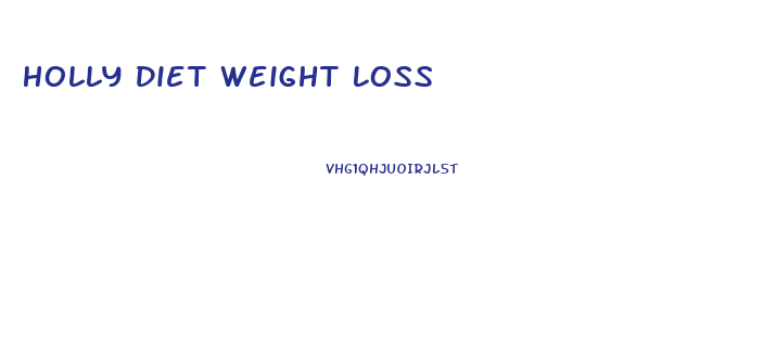 Holly Diet Weight Loss
