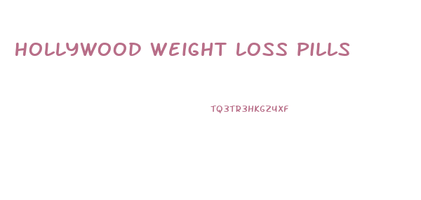 Hollywood Weight Loss Pills