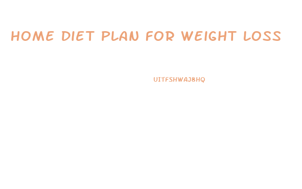 Home Diet Plan For Weight Loss