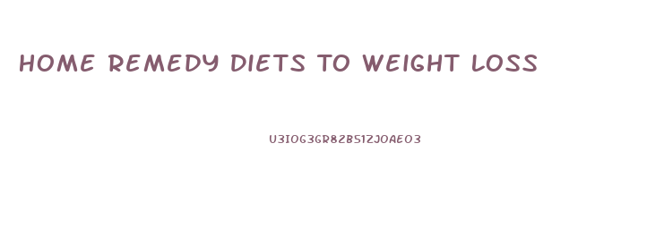 Home Remedy Diets To Weight Loss