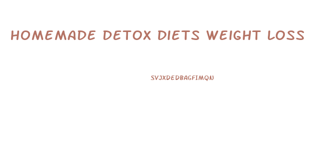 Homemade Detox Diets Weight Loss