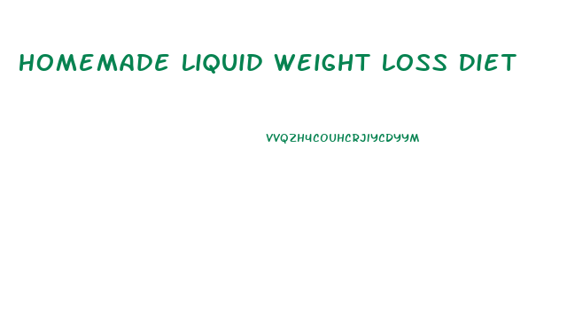 Homemade Liquid Weight Loss Diet