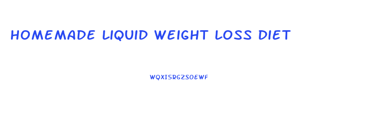 Homemade Liquid Weight Loss Diet