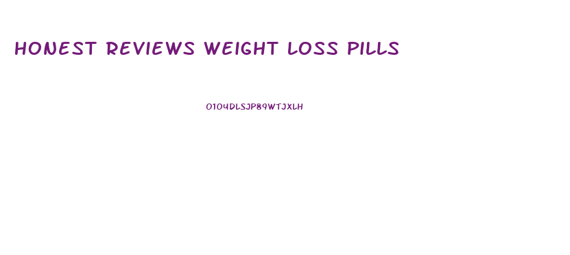 Honest Reviews Weight Loss Pills