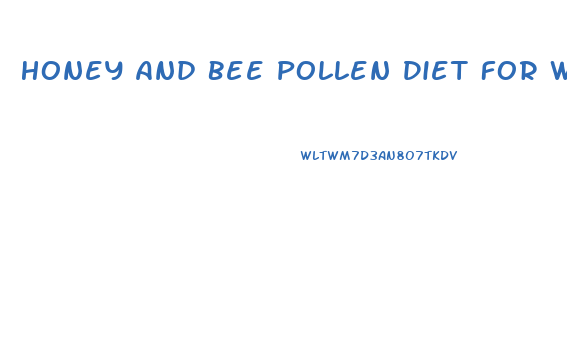 Honey And Bee Pollen Diet For Weight Loss