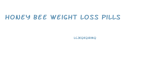 Honey Bee Weight Loss Pills