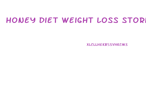 Honey Diet Weight Loss Stories