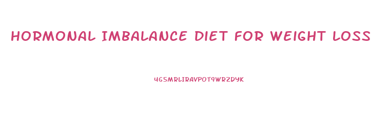 Hormonal Imbalance Diet For Weight Loss