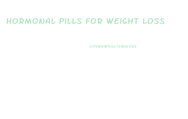 Hormonal Pills For Weight Loss