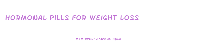 Hormonal Pills For Weight Loss