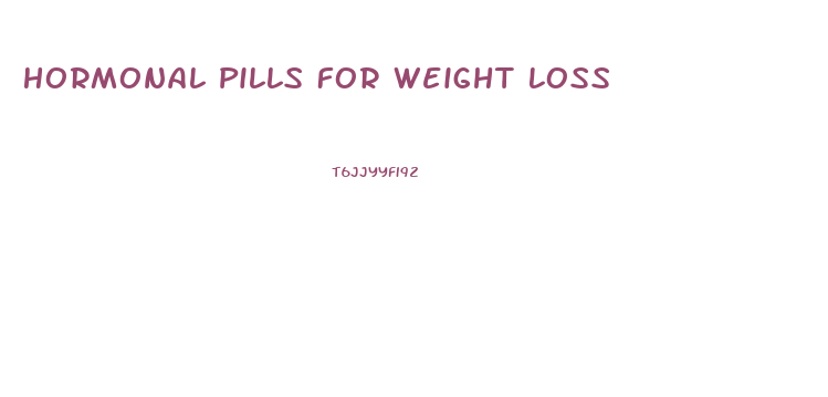 Hormonal Pills For Weight Loss