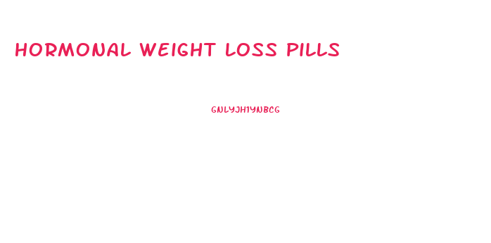 Hormonal Weight Loss Pills