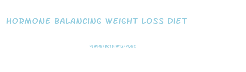 Hormone Balancing Weight Loss Diet