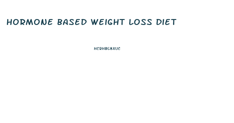 Hormone Based Weight Loss Diet