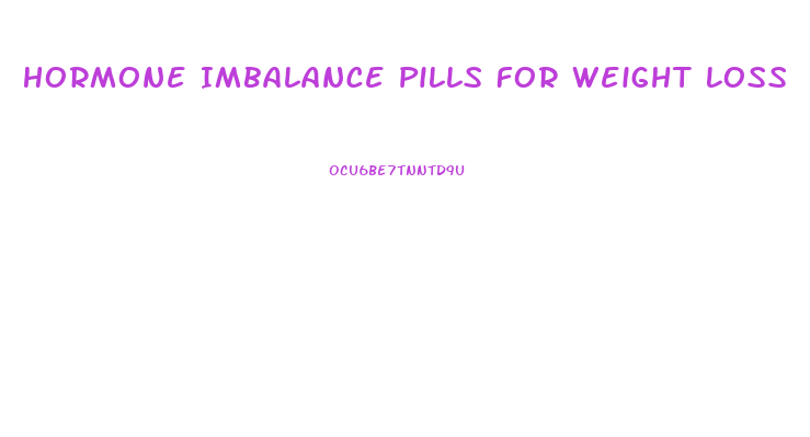 Hormone Imbalance Pills For Weight Loss