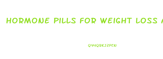 Hormone Pills For Weight Loss At Whole Foods