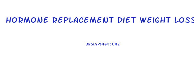 Hormone Replacement Diet Weight Loss