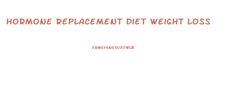 Hormone Replacement Diet Weight Loss