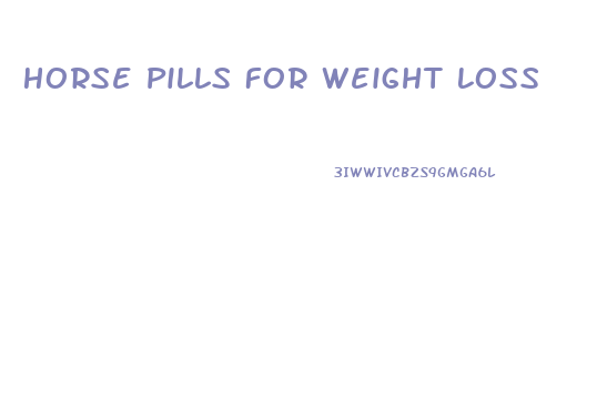 Horse Pills For Weight Loss