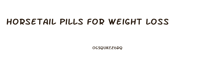 Horsetail Pills For Weight Loss