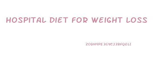 Hospital Diet For Weight Loss