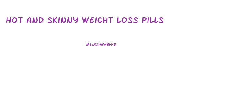 Hot And Skinny Weight Loss Pills