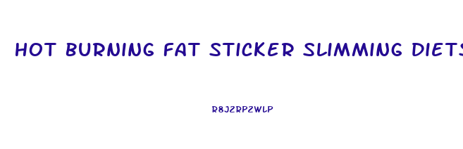 Hot Burning Fat Sticker Slimming Diets Weight Loss Reviews
