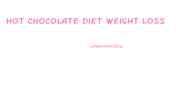 Hot Chocolate Diet Weight Loss