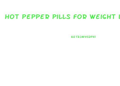 Hot Pepper Pills For Weight Loss