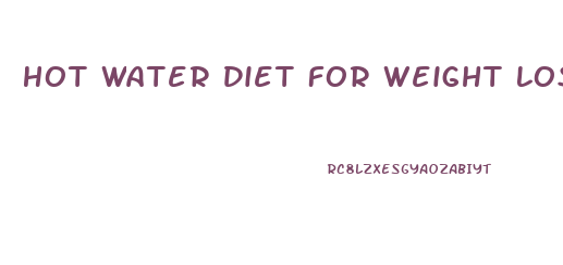 Hot Water Diet For Weight Loss