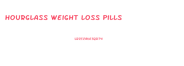 Hourglass Weight Loss Pills