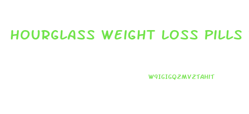 Hourglass Weight Loss Pills Review