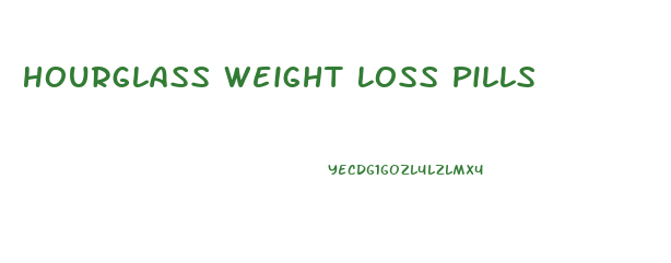 Hourglass Weight Loss Pills