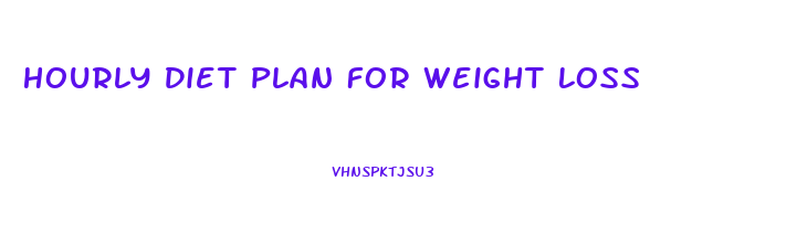Hourly Diet Plan For Weight Loss