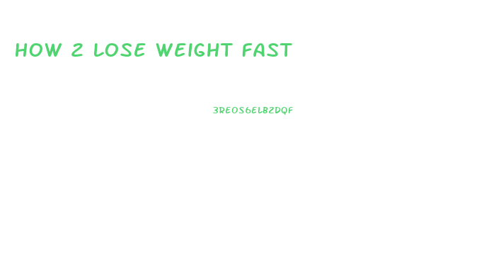 How 2 Lose Weight Fast