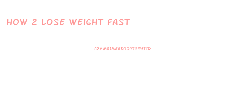 How 2 Lose Weight Fast