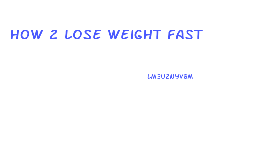 How 2 Lose Weight Fast