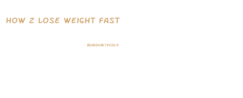 How 2 Lose Weight Fast