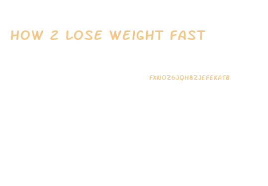How 2 Lose Weight Fast