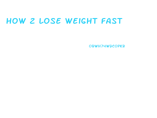 How 2 Lose Weight Fast