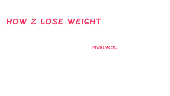 How 2 Lose Weight