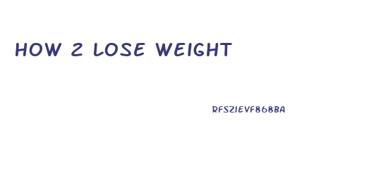 How 2 Lose Weight