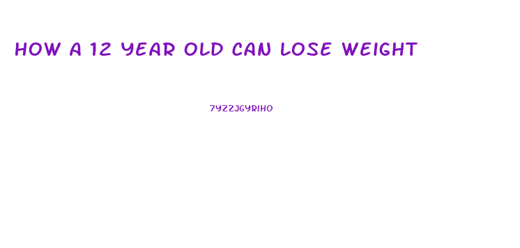 How A 12 Year Old Can Lose Weight