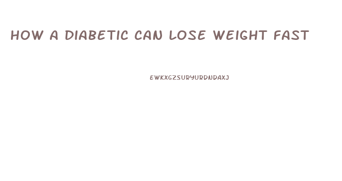 How A Diabetic Can Lose Weight Fast