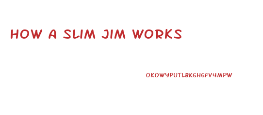 How A Slim Jim Works