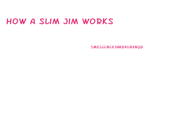 How A Slim Jim Works